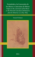 Preámbulo a la Conversión de Los Moros O Catecismo de Moros: Preface to the Conversion of the Moors or the Moorish Catechism Attributed to Juan de ... S. J. (1619?1669) (Heterodoxia Iberica) 9004750185 Book Cover