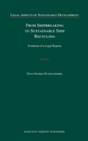 From Shipbreaking to Sustainable Ship Recycling: Evolution of a Legal Regime 9004174915 Book Cover