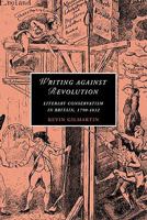 Writing against Revolution: Literary Conservatism in Britain, 17901832 0521142199 Book Cover