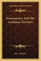 Freemasonry And The Louisiana Territory 1425312330 Book Cover