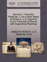 Samuel C. Pandolfo, Petitioner, v. the United States of America. U.S. Supreme Court Transcript of Record with Supporting Pleadings 1270326481 Book Cover