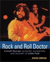 Rock and Roll Doctor-Lowell George: Guitarist, Songwriter, and Founder of Little Feat 0879307269 Book Cover
