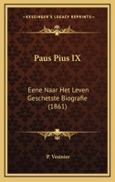 Paus Pius IX: Eene Naar Het Leven Geschetste Biografie (1861) 1167172574 Book Cover