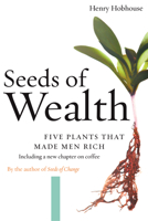 Seeds of Wealth: Five Plants That Made Men Rich 1593760442 Book Cover