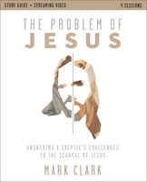 The Problem of Jesus Study Guide plus Streaming Video: Answering a Skeptic's Challenges to the Scandal of Jesus 0310179602 Book Cover