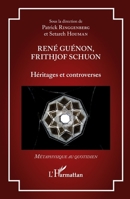 René Guénon, Frithjof Schuon: Héritages et controverses (Métaphysique Au Quotidien) (French Edition) 2336411318 Book Cover
