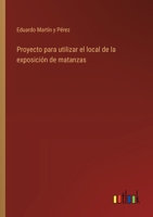 Proyecto para utilizar el local de la exposición de matanzas 3368046136 Book Cover