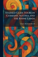 Stained Glass Tours in Germany, Austria and the Rhine Lands 1025510585 Book Cover