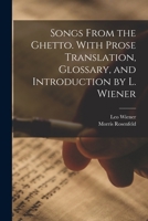 Songs From the Ghetto. With Prose Translation, Glossary, and Introduction by L. Wiener 1017452768 Book Cover