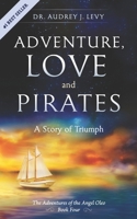 Adventure, Love and Pirates: A Story of Triumph 1701432358 Book Cover