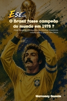 E SE... O Brasil fosse campeão em 1978?: Uma história alternativa do futebol brasileiro construída a partir dos fatos (Portuguese Edition) B0HFKN8WWM Book Cover