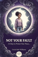 Not Your Fault: 14 Days to Protect Your Peace, Set Real Boundaries, and Build Resilience with a Difficult Parent B0GR525ZG7 Book Cover