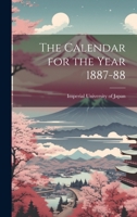 The Calendar for the Year 1887-88 1022109952 Book Cover