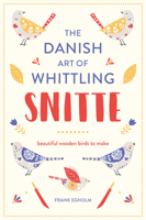 Snitte: The Danish Art of Whittling: Make beautiful wooden birds 1849944407 Book Cover