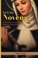 The St. Rita Novena: Prayers for Miracles, Desperate Causes, and Personal Healing B0F7FNFWZ4 Book Cover