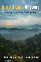 It's All God, Anyway 1532611013 Book Cover