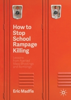 How to Stop School Rampage Killing: Lessons from Averted Mass Shootings and Bombings 3030371808 Book Cover