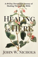 Healing is Here: A 49-Day Devotional Journey of Healing Through the Bible 1732809321 Book Cover