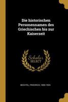 Die Historischen Personennamen Des Griechischen Bis Zur Kaiserzeit 0274473321 Book Cover