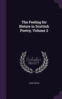 The Feeling for Nature in Scottish Poetry, Volume II 1246216051 Book Cover