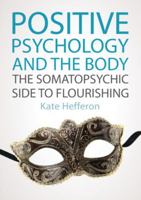 Positive Psychology and the Body: The Somatopsychic Side to Flourishing 0335247717 Book Cover