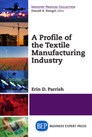 A Profile of the Textile Manufacturing Industry 1606495488 Book Cover