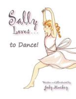 Sally Loves...to Dance! 1493162136 Book Cover