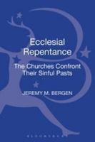 Ecclesial Repentance: The Churches Confront Their Sinful Pasts 0567523683 Book Cover