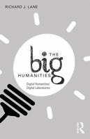 The Big Humanities: Digital Humanities/Digital Laboratories 0415748828 Book Cover