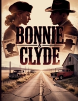 Bonnie & Clyde: Beyond the Legend: The Brutal Life and Violent Death of America's Most Notorious Outlaws B0GCDM2VS3 Book Cover