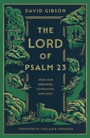 The Lord of Psalm 23: Jesus Our Shepherd, Companion, and Host (with Study Questions) B0FBRHRGKX Book Cover