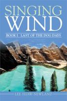 Singing Wind: Book I Last of the Dog Days 1499091079 Book Cover