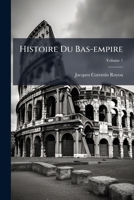 Histoire Du Bas-empire: Depuis Constantin Jusqu'en 1453, Volume 1 1248871480 Book Cover