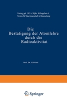 Die Best�tigung der Atomlehre durch die Radioaktivit�t: Vortrag, Gehalten am 16. Februar 1913 zum 50 J�hrigen Stiftungsfeste des Vereins f�r Naturwissenschaft in Braunschweig 3322980383 Book Cover