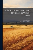 A Practicable Method Of Killing Witch Grass... 1278799443 Book Cover