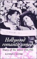 Hollywood Romantic Comedy: States of the Union, 1934-1965 0719070791 Book Cover
