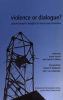 Violence or Dialogue?: Psychoanalytic Insights on Terror and Terrorism (IPA: The International Psychoanalysis Library) 0952390523 Book Cover