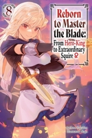 Reborn to Master the Blade: From Hero-King to Extraordinary Squire?, Vol. 8 (light novel) (Reborn to Master the Blade: From Hero-Ki, 8) B0FGX74KNK Book Cover