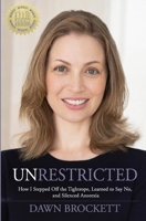 Unrestricted: How I Stepped Off the Tightrope, Learned to Say No, and Silenced Anorexia 1955577129 Book Cover
