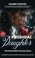 PRODIGAL DAUGHTER: The Heroic BPD Journey Home 1738297780 Book Cover