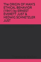 The ORIGIN OF MAN’S ETHICAL BEHAVIOR (1941) by ERNEST EVERETT JUST & HEDWIG SCHNETZLER JUST: A Moorland-Spingarn archival transcription created by ... Byrnes, in consultation with Stuart Newman B08CG2RW89 Book Cover