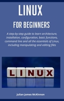 Linux for Beginners: A step-by-step guide to learn architecture, installation, configuration, basic functions, command line and all the essentials of Linux, including manipulating and editing files B0848NJRW8 Book Cover
