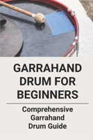 Garrahand Drum For Beginners: Comprehensive Garrahand Drum Guide: Garrahand Drum For Drummers null Book Cover