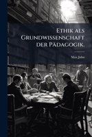 Ethik ALS Grundwissenschaft Der Padagogik: Ein Lehr- Und Handbuch Von Direktor Dr. M. Jahn... 1275899617 Book Cover