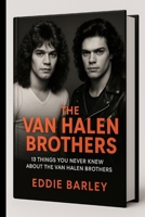 The Van Halen Brothers: 13 things you never knew about the Van Halen brothers B0F9YDGSGB Book Cover