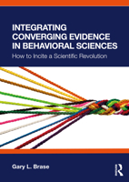 Integrating Converging Evidence in Behavioral Sciences: How to Incite a Scientific Revolution 103287709X Book Cover