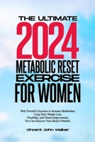 THE ULTIMATE METABOLIC RESET EXERCISE FOR WOMEN: With Powerful Exercises to Increase Metabolism, Long-Term Weight Loss, Flexibility, and Fitness Improvement, You Can Discover Your Body's Potential. B0CTSZMKN4 Book Cover