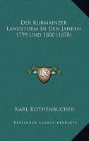 Der Kurmainzer Landsturm In Den Jahren 1799 Und 1800 (1878) 1160438455 Book Cover