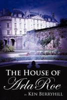 The House of Arla Roe 1463436327 Book Cover