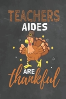 Teachers Aides Are Thankful: Journal Notebook 108 Pages 6 x 9 Lined Writing Paper School Thanksgiving Appreciation Gift for Teacher from Student 1700555871 Book Cover